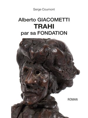 cover image of Alberto Giacometti trahi par sa fondation